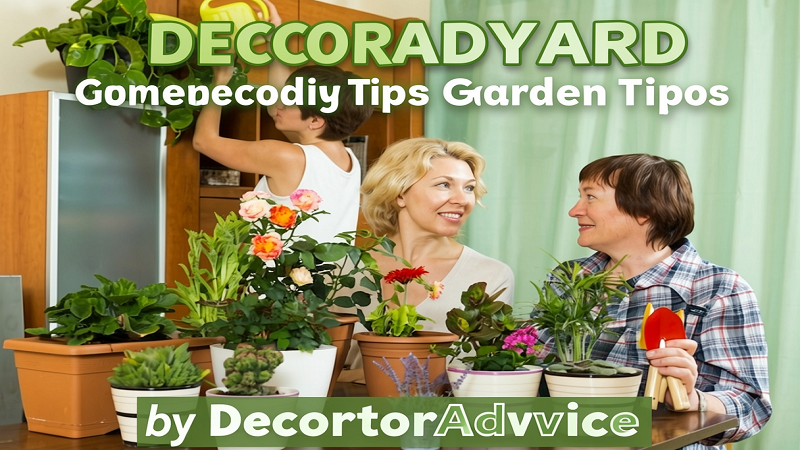 Decoradyard Garden Tips by Decoratoradvice: A Simple Guide to a Beautiful Outdoor Space
